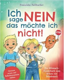 Vorschaubild Ich sage Nein - das möchte ich nicht! Ein Mitmach-Kinderbuch zum Schutz vor Missbrauch (von Franziska Fallbucher)