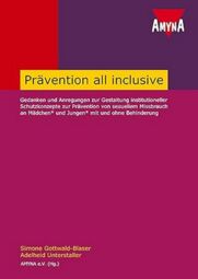 Vorschaubild Prävention all inclusive: Gedanken und Anregungen zur Gestaltung institutioneller Schutzkonzepte zur Prävention von sexuellem Missbrauch an Mädchen* und Jungen* mit und ohne Behinderung (von Simone Gottwald-Blaser und Adelheid Unterstaller)