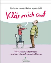 Vorschaubild Klär mich auf: 101 echte Kinderfragen rund um ein aufregendes Thema (von Katharina van der Gathen und Anke Kuhl)