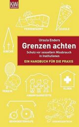 Vorschaubild Grenzen achten: Schutz vor sexuellem Missbrauch in Institutionen - Ein Handbuch für die Praxis (von Ursula Enders)