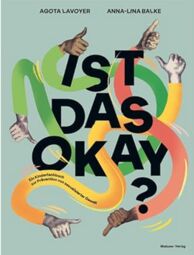 Vorschaubild Ist das okay? Ein Kinderfachbuch zur Prävention von sexualisierter Gewalt (von Agota Lavoyer und Anna-Lina Balke)